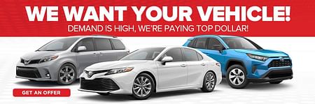Three toyota cars on white background with upper white text on red background "WE WANT YOU VEHICLE! DEMAND IS HIGH, WE'RE PAYING TOP DOLLAR"